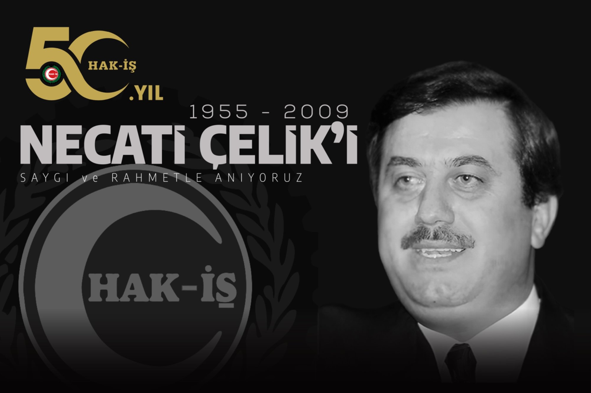 MERHUM GENEL BAŞKANIMIZ NECATİ ÇELİK’İ RAHMETLE ANIYORUZ